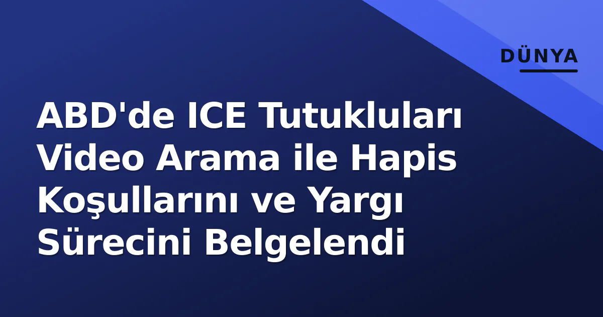 ABD'de ICE Tutukluları Video Arama ile Hapis Koşullarını ve Yargı Sürecini Belgelendi ABD'de ICE Tutukluları Video Arama ile Hapis Koşullarını ve Yargı Sürecini Belgelendi