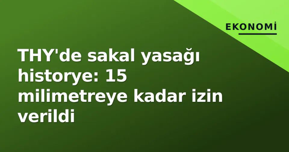 THY'de sakal yasağı historye: 15 milimetreye kadar izin verildi görseli