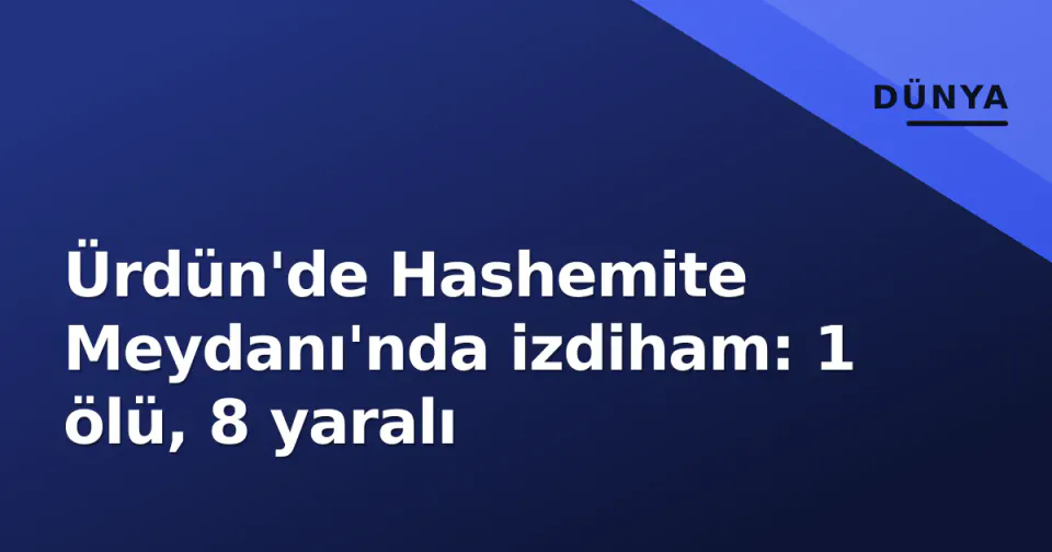 Ürdün'de Hashemite Meydanı'nda izdiham: 1 ölü, 8 yaralı görseli