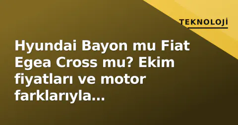Hyundai Bayon mu Fiat Egea Cross mu? Ekim fiyatları ve motor farklarıyla karşılaştırma