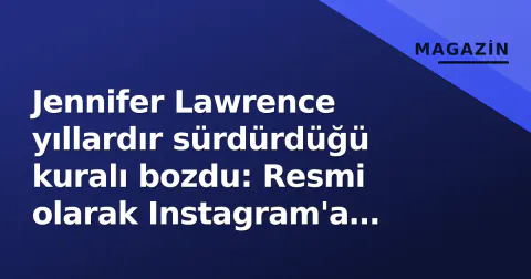 Jennifer Lawrence yıllardır sürdürdüğü kuralı bozdu: Resmi olarak Instagram'a katıldı