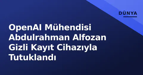 OpenAI Mühendisi Abdulrahman Alfozan Gizli Kayıt Cihazıyla Tutuklandı