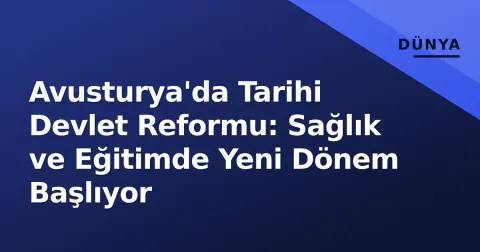 Avusturya'da Tarihi Devlet Reformu: Sağlık ve Eğitimde Yeni Dönem Başlıyor