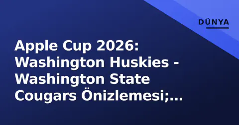 Apple Cup 2026: Washington Huskies - Washington State Cougars Önizlemesi; Big Ten - Mountain West Çatışması