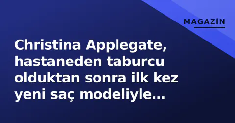 Christina Applegate, hastaneden taburcu olduktan sonra ilk kez yeni saç modeliyle göründü