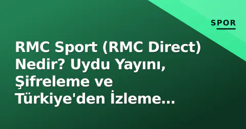 RMC Sport (RMC Direct) Nedir? Uydu Yayını, Şifreleme ve Türkiye'den İzleme Rehberi