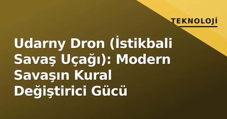 Udarny Dron (İstikbali Savaş Uçağı): Modern Savaşın Kural Değiştirici Gücü görseli