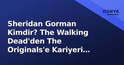 Sheridan Gorman Kimdir? The Walking Dead'den The Originals'e Kariyeri ve Yaşamı Sheridan Gorman Kimdir? The Walking Dead'den The Originals'e Kariyeri ve Yaşamı
