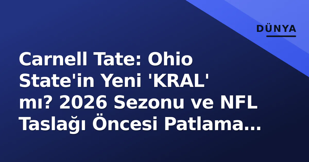 Carnell Tate: Ohio State'in Yeni 'KRAL' mı? 2026 Sezonu ve NFL Taslağı Öncesi Patlama Verileri Carnell Tate: Ohio State'in Yeni 'KRAL' mı? 2026 Sezonu ve NFL Taslağı Öncesi Patlama Verileri