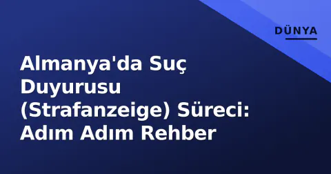 Almanya'da Suç Duyurusu (Strafanzeige) Süreci: Adım Adım Rehber