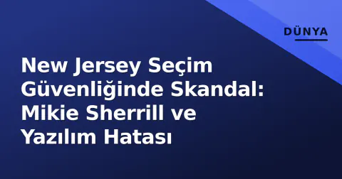New Jersey Seçim Güvenliğinde Skandal: Mikie Sherrill ve Yazılım Hatası