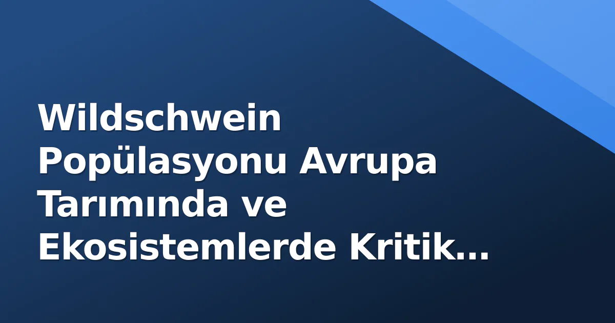 Wildschwein Popülasyonu Avrupa Tarımında ve Ekosistemlerde Kritik Eşik Wildschwein Popülasyonu Avrupa Tarımında ve Ekosistemlerde Kritik Eşik