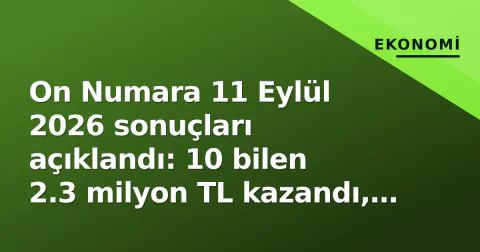 On Numara 11 Eylül 2026 sonuçları açıklandı: 10 bilen 2.3 milyon TL kazandı, kazanan 22 sayı listesi