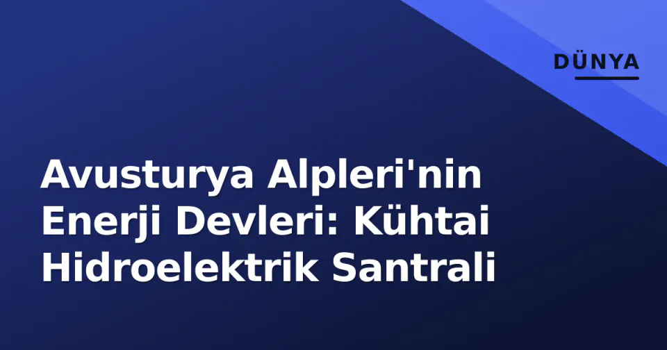 Avusturya Alpleri'nin Enerji Devleri: Kühtai Hidroelektrik Santrali görseli