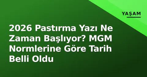2026 Pastırma Yazı Ne Zaman Başlıyor? MGM Normlerine Göre Tarih Belli Oldu