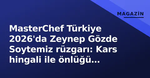 MasterChef Türkiye 2026'da Zeynep Gözde Soytemiz rüzgarı: Kars hingali ile önlüğü kaptı