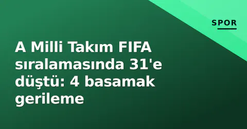 A Milli Takım FIFA sıralamasında 31'e düştü: 4 basamak gerileme