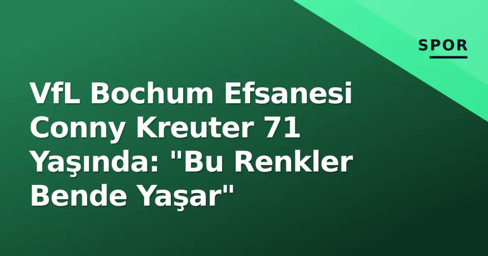 VfL Bochum Efsanesi Conny Kreuter 71 Yaşında: "Bu Renkler Bende Yaşar" görseli