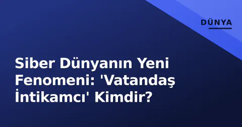 Siber Dünyanın Yeni Fenomeni: 'Vatandaş İntikamcı' Kimdir?