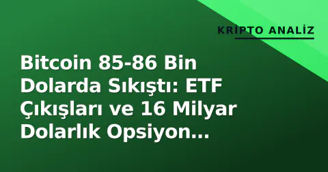 Bitcoin 85-86 Bin Dolarda Sıkıştı: ETF Çıkışları ve 16 Milyar Dolarlık Opsiyon Vadesi Yön Belirleyecek