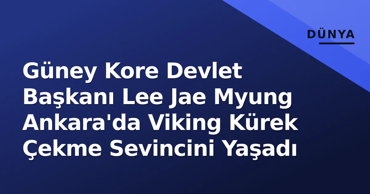 Güney Kore Devlet Başkanı Lee Jae Myung Ankara'da Viking Kürek Çekme Sevincini Yaşadı Güney Kore Devlet Başkanı Lee Jae Myung Ankara'da Viking Kürek Çekme Sevincini Yaşadı
