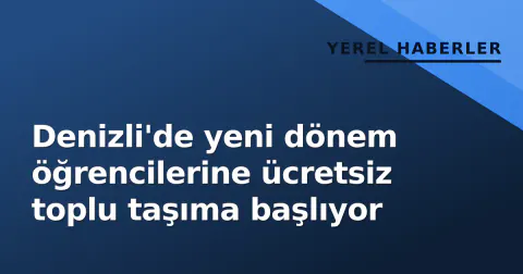 Denizli'de yeni dönem öğrencilerine ücretsiz toplu taşıma başlıyor