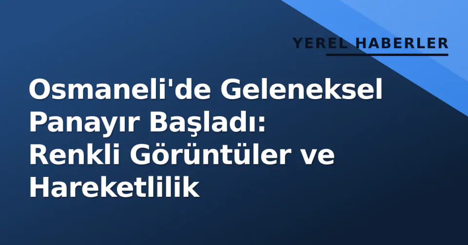 Osmaneli'de Geleneksel Panayır Başladı: Renkli Görüntüler ve Hareketlilik görseli