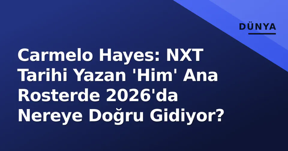Carmelo Hayes: NXT Tarihi Yazan 'Him' Ana Rosterde 2026'da Nereye Doğru Gidiyor? görseli