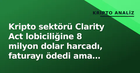 Kripto sektörü Clarity Act lobiciliğine 8 milyon dolar harcadı, faturayı ödedi ama kanun çıkmazda kaldı