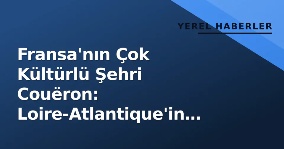 Fransa'nın Çok Kültürlü Şehri Couëron: Loire-Atlantique'in Tarihi Dokusu görseli