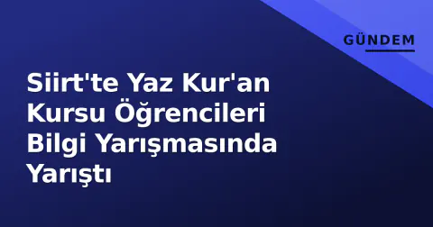 Siirt'te Yaz Kur'an Kursu Öğrencileri Bilgi Yarışmasında Yarıştı