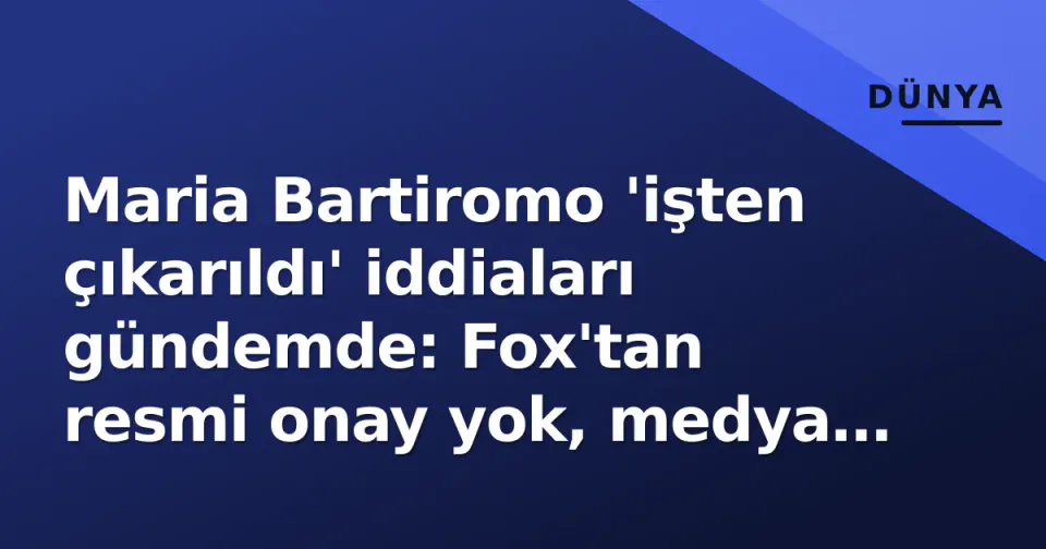 Maria Bartiromo 'işten çıkarıldı' iddiaları gündemde: Fox'tan resmi onay yok, medya dünyasında spekülasyonlar görseli