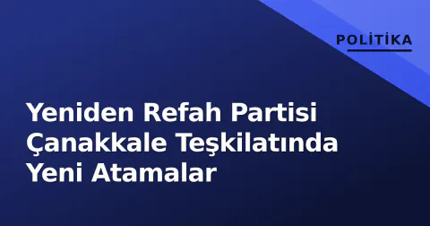 Yeniden Refah Partisi Çanakkale Teşkilatında Yeni Atamalar