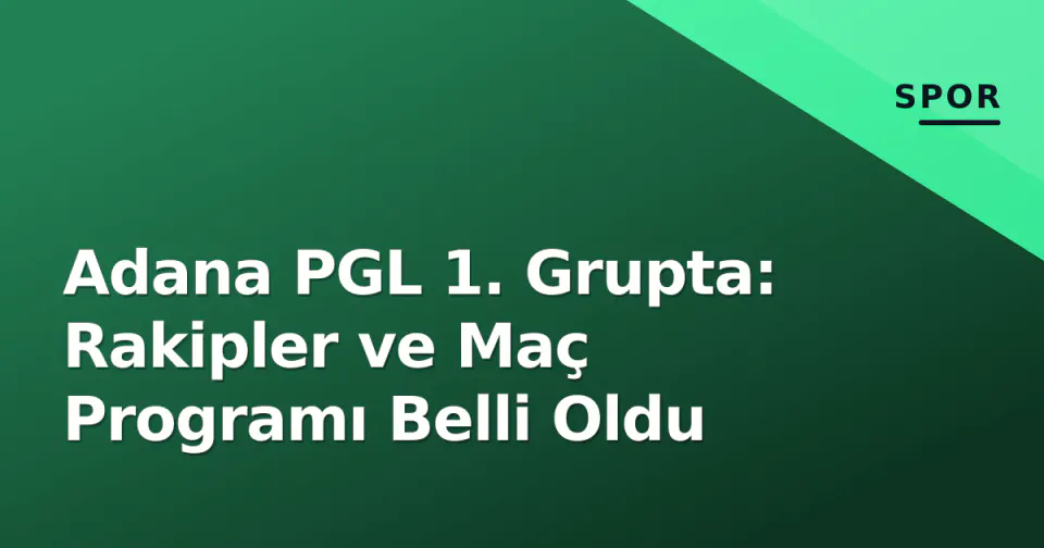 Adana PGL 1. Grupta: Rakipler ve Maç Programı Belli Oldu görseli