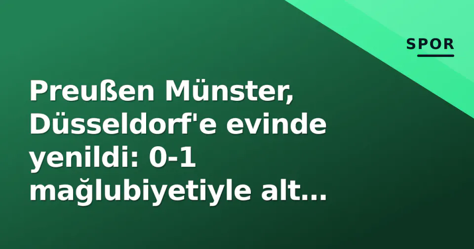 Preußen Münster, Düsseldorf'e evinde yenildi: 0-1 mağlubiyetiyle alt sıralara kilitlendi görseli
