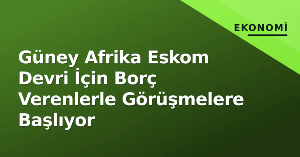 Güney Afrika Eskom Devri İçin Borç Verenlerle Görüşmelere Başlıyor görseli