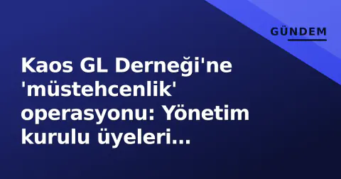 Kaos GL Derneği'ne 'müstehcenlik' operasyonu: Yönetim kurulu üyeleri gözaltına alındı