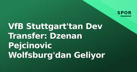 VfB Stuttgart'tan Dev Transfer: Dzenan Pejcinovic Wolfsburg'dan Geliyor