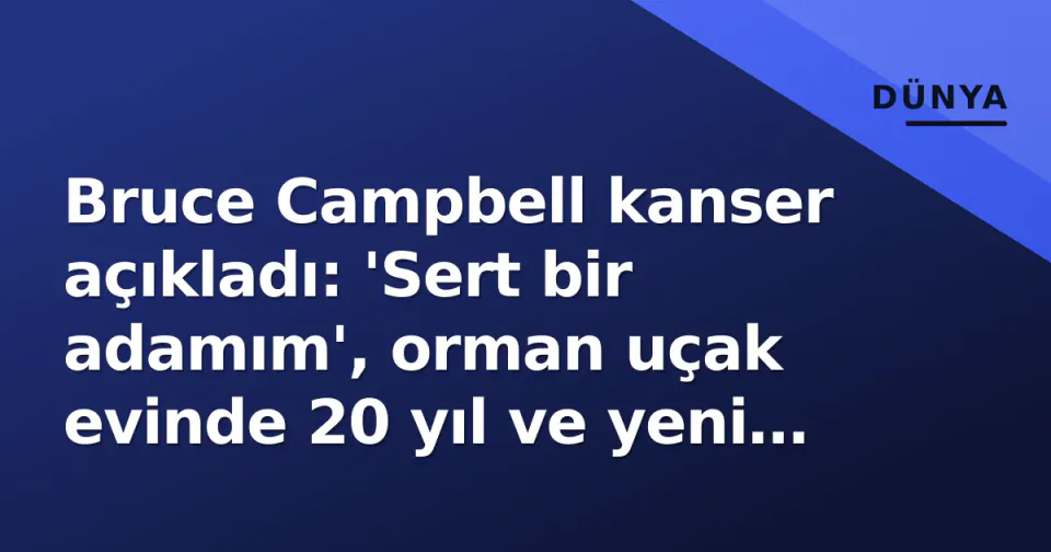 Bruce Campbell kanser açıkladı: 'Sert bir adamım', orman uçak evinde 20 yıl ve yeni Evil Dead tartışması görseli