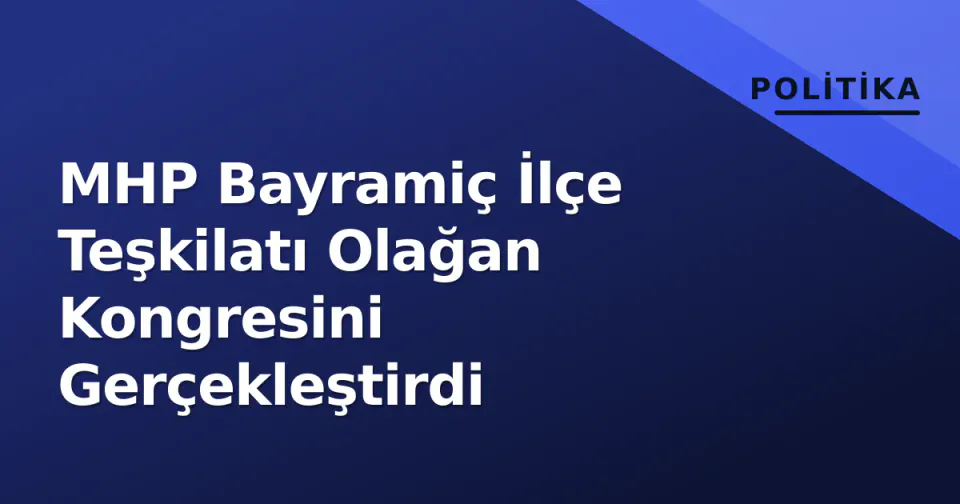 MHP Bayramiç İlçe Teşkilatı Olağan Kongresini Gerçekleştirdi görseli
