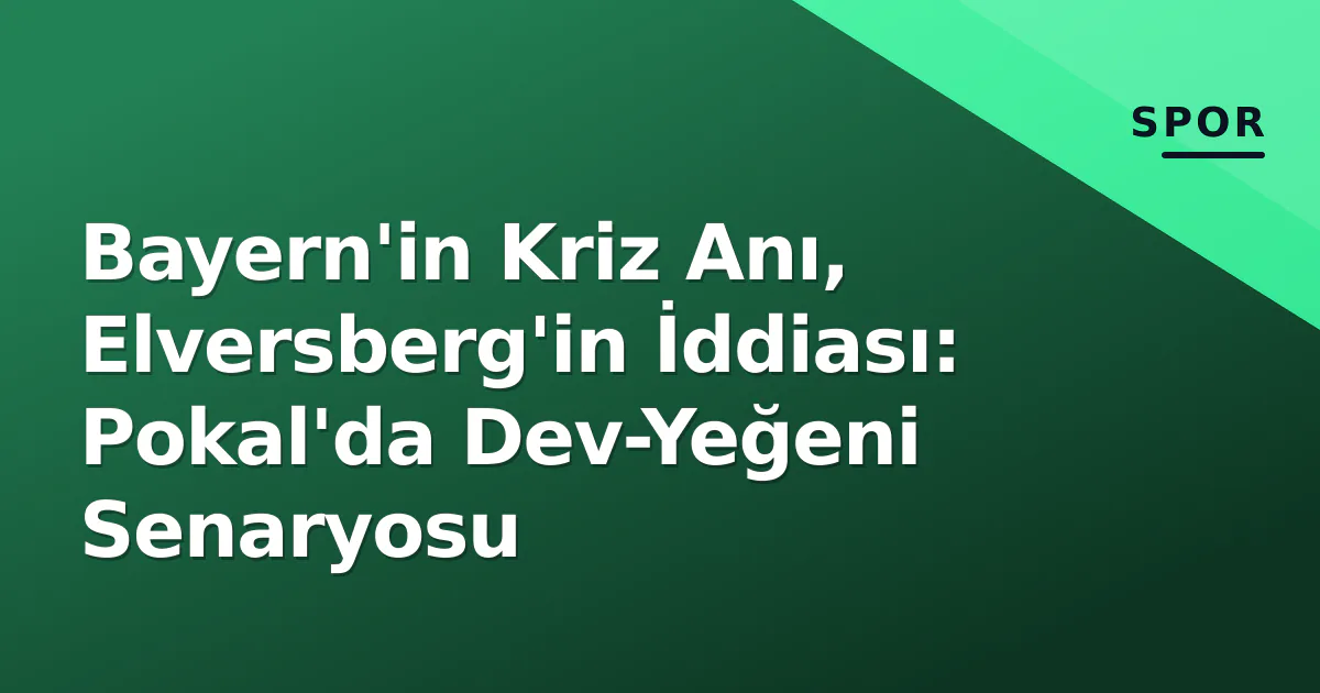 Bayern'in Kriz Anı, Elversberg'in İddiası: Pokal'da Dev-Yeğeni Senaryosu Bayern'in Kriz Anı, Elversberg'in İddiası: Pokal'da Dev-Yeğeni Senaryosu