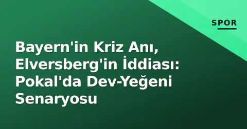 Bayern'in Kriz Anı, Elversberg'in İddiası: Pokal'da Dev-Yeğeni Senaryosu