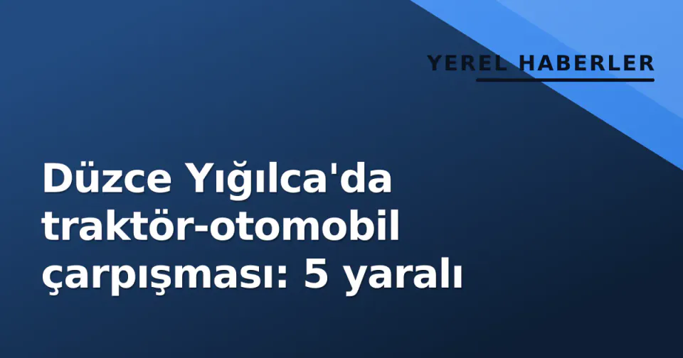 Düzce Yığılca'da traktör-otomobil çarpışması: 5 yaralı görseli