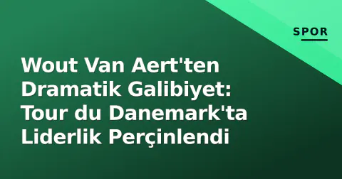 Wout Van Aert'ten Dramatik Galibiyet: Tour du Danemark'ta Liderlik Perçinlendi