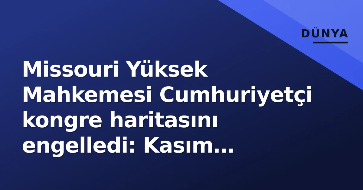 Missouri Yüksek Mahkemesi Cumhuriyetçi kongre haritasını engelledi: Kasım seçimlerinde eski harita geçerli Missouri Yüksek Mahkemesi Cumhuriyetçi kongre haritasını engelledi: Kasım seçimlerinde eski harita geçerli