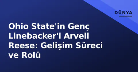Ohio State'in Genç Linebacker'i Arvell Reese: Gelişim Süreci ve Rolü