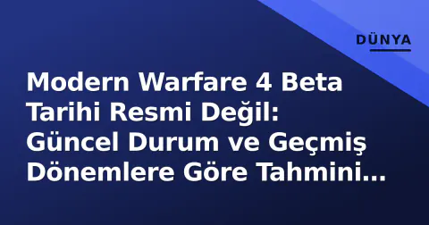 Modern Warfare 4 Beta Tarihi Resmi Değil: Güncel Durum ve Geçmiş Dönemlere Göre Tahmini Süreç