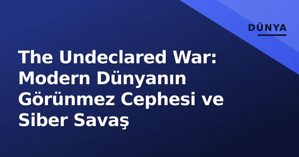The Undeclared War: Modern Dünyanın Görünmez Cephesi ve Siber Savaş görseli
