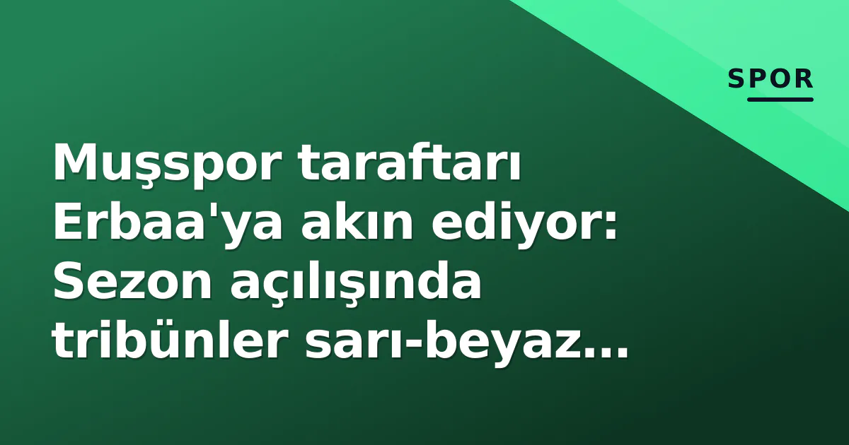 Muşspor taraftarı Erbaa'ya akın ediyor: Sezon açılışında tribünler sarı-beyaz olacak Muşspor taraftarı Erbaa'ya akın ediyor: Sezon açılışında tribünler sarı-beyaz olacak