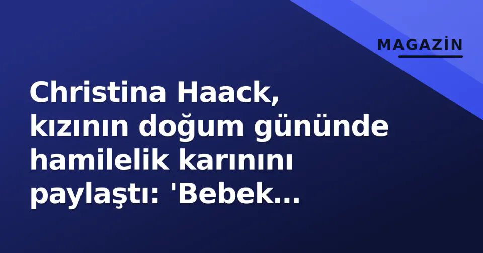 Christina Haack, kızının doğum gününde hamilelik karınını paylaştı: 'Bebek yolda' görseli